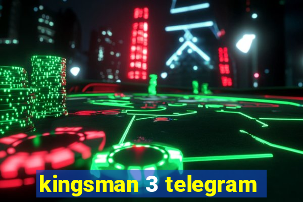 kingsman 3 telegram